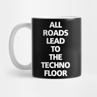 ALL ROADS LEAD TO THE TECHNO FLOOR Mug